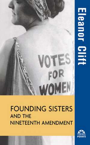 Founding Sisters and the Nineteenth Amendment de Eleanor Clift