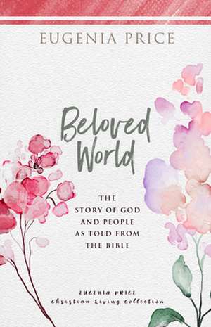 Beloved World: The Story of God and People as Told from the Bible de Eugenia Price