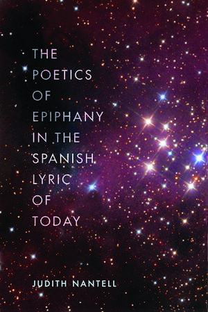 The Poetics of Epiphany in the Spanish Lyric of Today de Judith Nantell