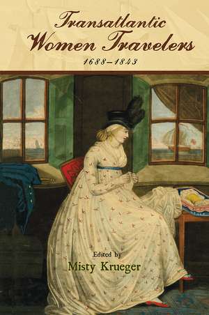 Transatlantic Women Travelers, 1688-1843 de Misty Krueger