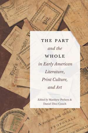 The Part and the Whole in Early American Literature, Print Culture, and Art de Matthew Pethers