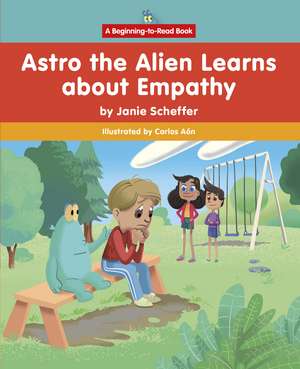 Astro the Alien Learns about Empathy de Janie Scheffer