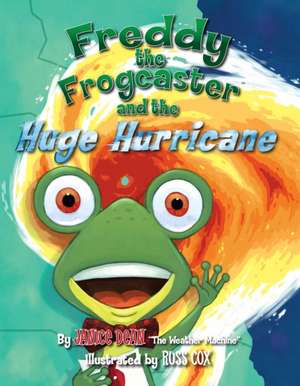 Freddy the Frogcaster and the Huge Hurricane de Janice Dean