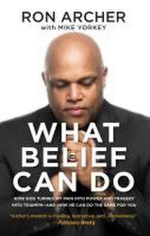 What Belief Can Do de Ron Archer