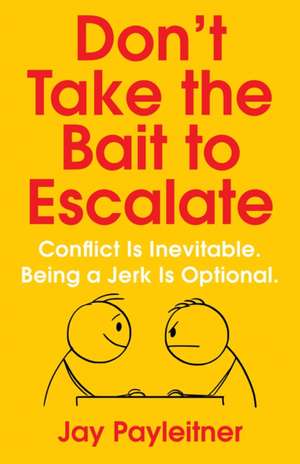 Don't Take the Bait to Escalate de Jay Payleitner