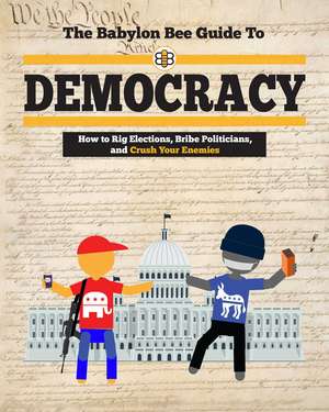 The Babylon Bee Guide to Democracy de Babylon Bee