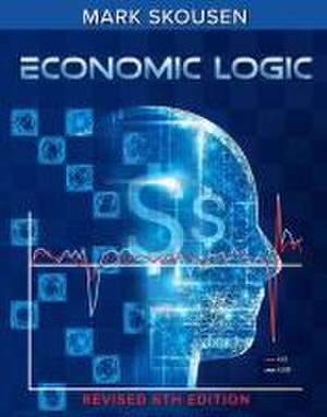 Economic Logic, Sixth Edition de Mark Skousen