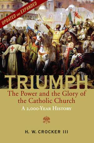 Triumph: The Power and the Glory of the Catholic Church - A 2,000 Year History (Updated and Expanded) de H. W. Crocker, III