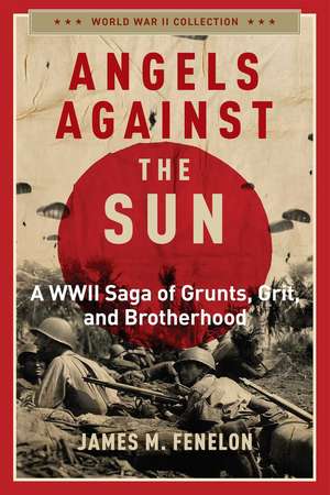 Angels Against the Sun: A WWIl Saga of Grunts, Grit, and Brotherhood de James M. Fenelon