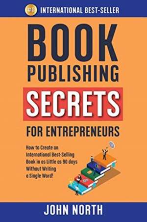 BOOK PUBLISHING SECRETS FOR ENTREPRENEURS de John North