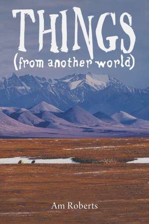 Things (from another world) de Am Roberts