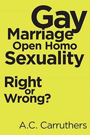 Gay Marriage-Open Homo Sexuality de A. C. Carruthers