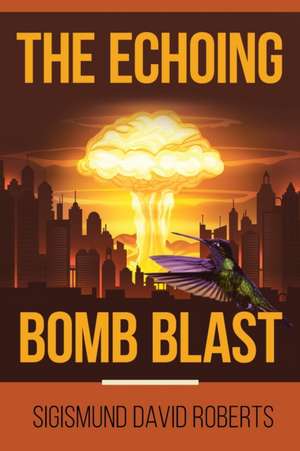 The Echoing Bomb Blast de Sigismund David Roberts