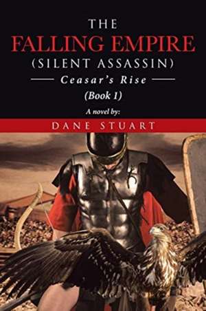 The Falling Empire Silent Assassin: Ceasar's Rise de Dane Stuart