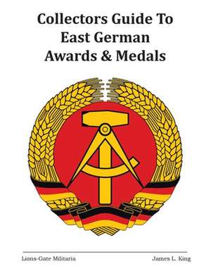 Collectors Guide to East German Awards and Medals de James L. King