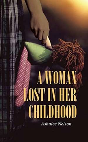 A Woman Lost in Her Childhood de Ashalee Nelson