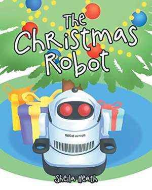 The Christmas Robot de Sheila Heath