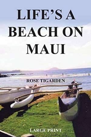 Life's a Beach on Maui de Rose Tigarden