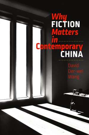 Why Fiction Matters in Contemporary China de David Der-Wei Wang