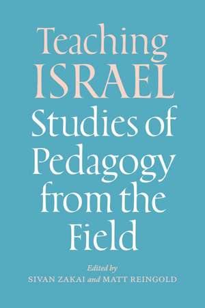 Teaching Israel: Studies of Pedagogy from the Field de Sivan Zakai