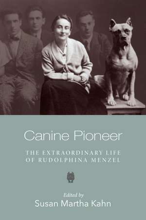 Canine Pioneer: The Extraordinary Life of Rudolphina Menzel de Susan Martha Kahn