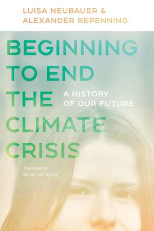 Beginning to End the Climate Crisis: A History of Our Future de Luisa Neubauer