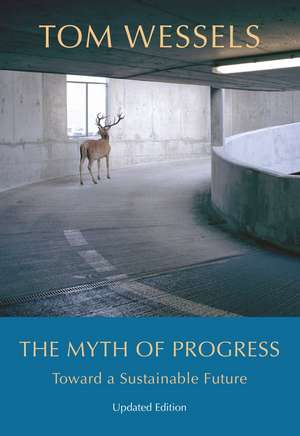 The Myth of Progress: Toward a Sustainable Future de Tom Wessels