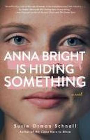 Anna Bright Is Hiding Something: A Novel de Susie Orman Schnall