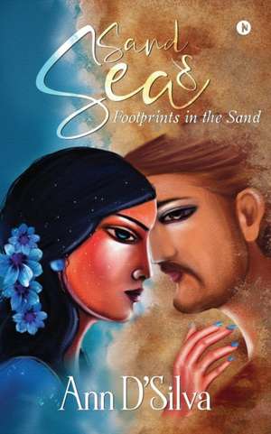 Sand & Sea: Footprints in the Sand de Ann D'Silva