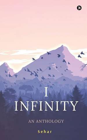 I Infinity: An Anthology de Sehar