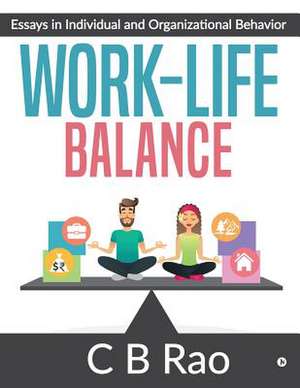 Work-Life Balance: Essays in Individual and Organizational Behavior de C. B. Rao