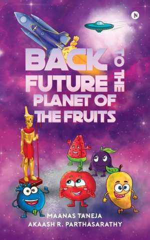 Back to the Future: Planet of the Fruits de Maanas Taneja