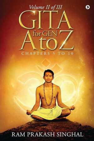 GITA for Gen A to Z: Volume II of III de Ram Prakash Singhal