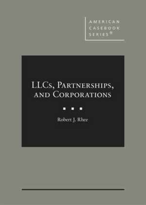 LLCs, Partnerships, and Corporations de Robert J. Rhee