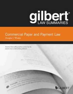 Gilbert Law Summaries on Commercial Paper and Payment Law de Douglas J. Whaley