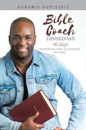 Bible Coach Devotionals 90 Days de Dunamis Duplessis