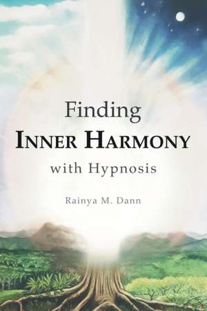 Finding Inner Harmony With Hypnosis de Rainya M. Dann