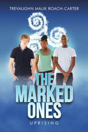 The Marked Ones de Trevaughn Malik Roach-Carter
