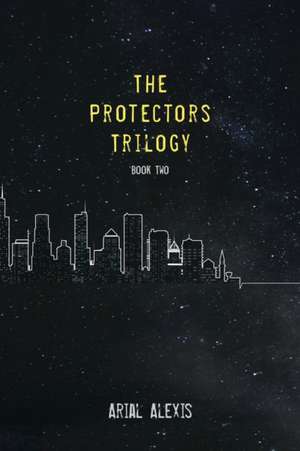 The Protectors Trilogy de Arial Alexis