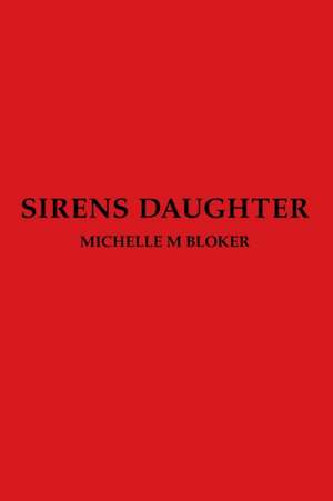 Sirens Daughter de Michelle M Bloker