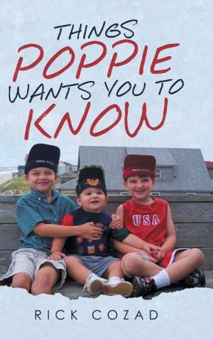 Things Poppie Wants You to Know de Rick Cozad