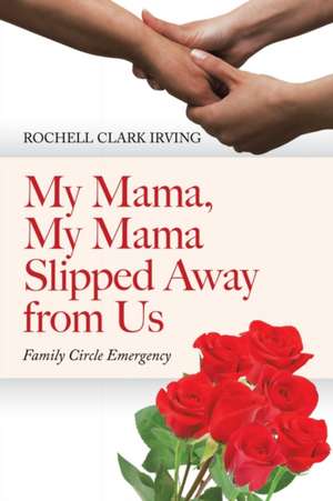 My Mama, My Mama Slipped Away from Us de Rochell Clark Irving