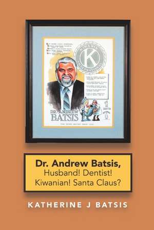 Dr. Andrew Batsis, Husband! Dentist! Kiwanian! Santa Claus? de Katherine J Batsis