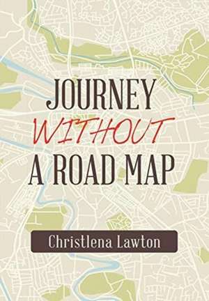 Journey Without a Road Map de Christlena Lawton
