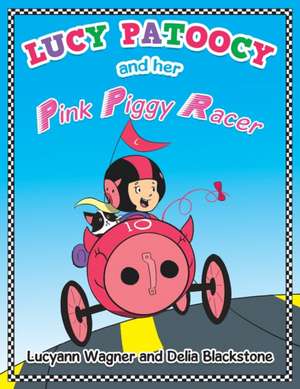 Lucy Patoocy and Her Pink Piggy Racer de Lucyann Wagner