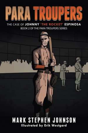 Para Troupers the Case of Johnny 'the Rocket' Espinosa de Mark Stephen Johnson