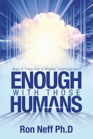 Enough With Those Humans de Ron Neff Ph. D