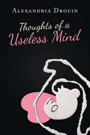 Thoughts of a Useless Mind de Alexandria Drouin