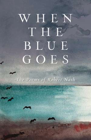 When the Blue Goes de Robert Nash