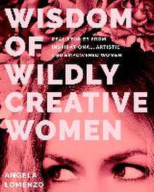 Wisdom of Wildly Creative Women de Angela Lomenzo